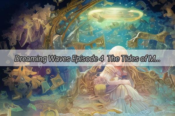 Dreaming Waves Episode 4  The Tides of Memory